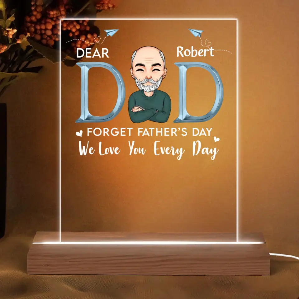 Personalize 3D LED Night Light Wooden Base - Forget Father's Day We Love You Every Day - Gift For Dad, Gift For Grandpa, Father's Day Gift - WRND010