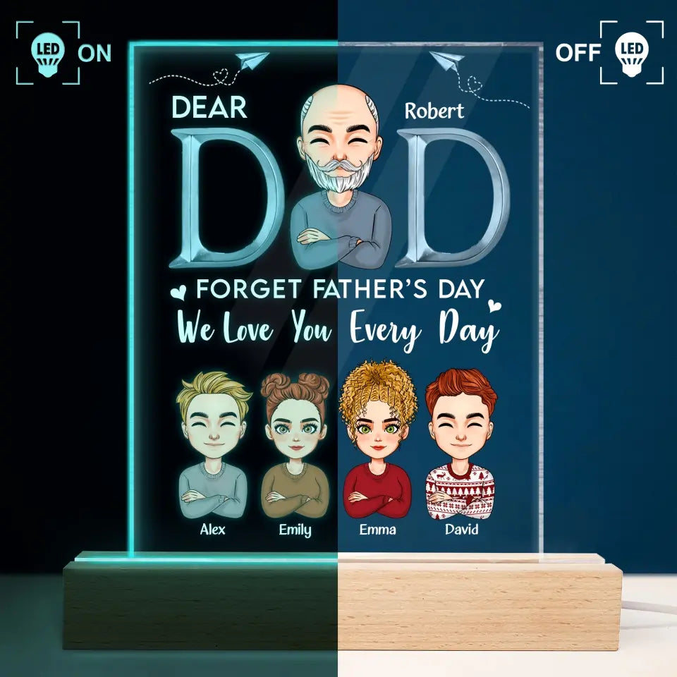 Personalize 3D LED Night Light Wooden Base - Forget Father's Day We Love You Every Day - Gift For Dad, Gift For Grandpa, Father's Day Gift - WRND010