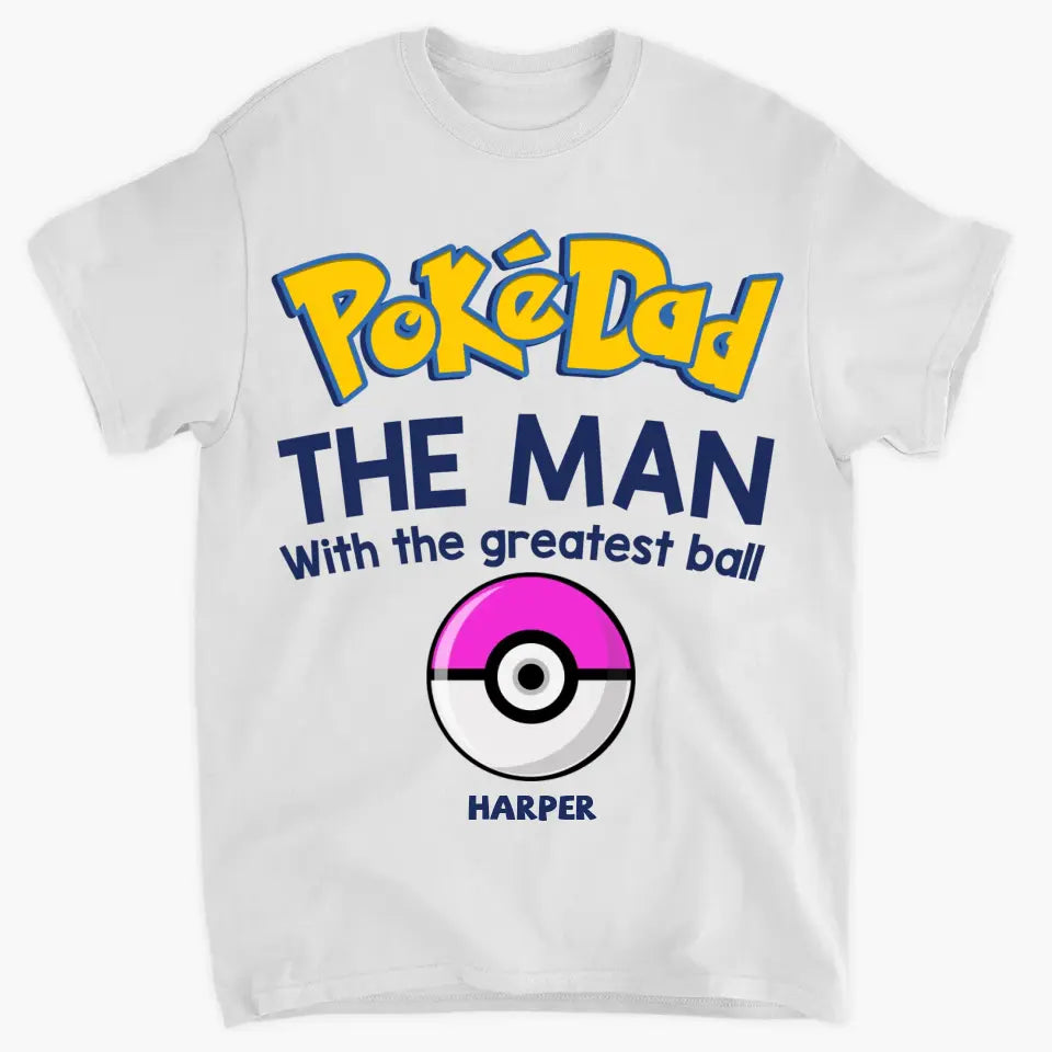 Personalized T-shirt - Father's Day, Birthday Gift For Dad, Grandpa - Pokedad The Man With The Greatest Balls