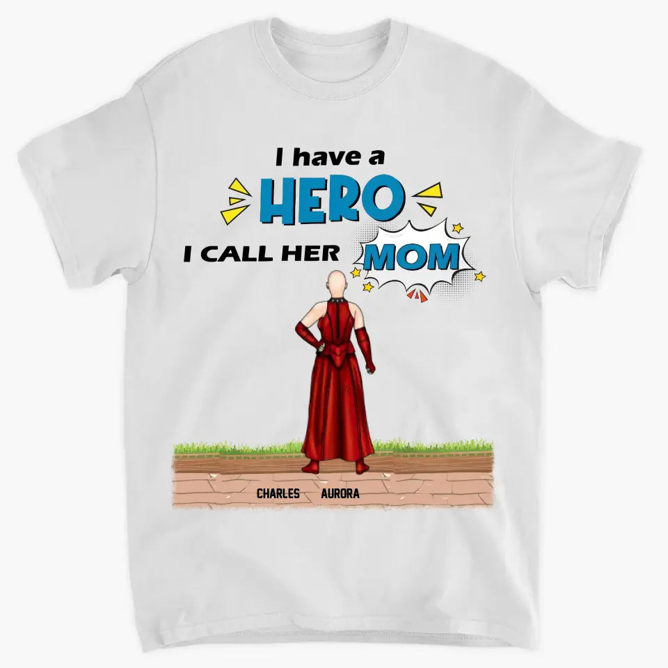 We Have A Hero We Call Her Mom - Personalized Custom T-shirt - Mother's Day, Birthday Gift For Mom, Grandma, Family Members