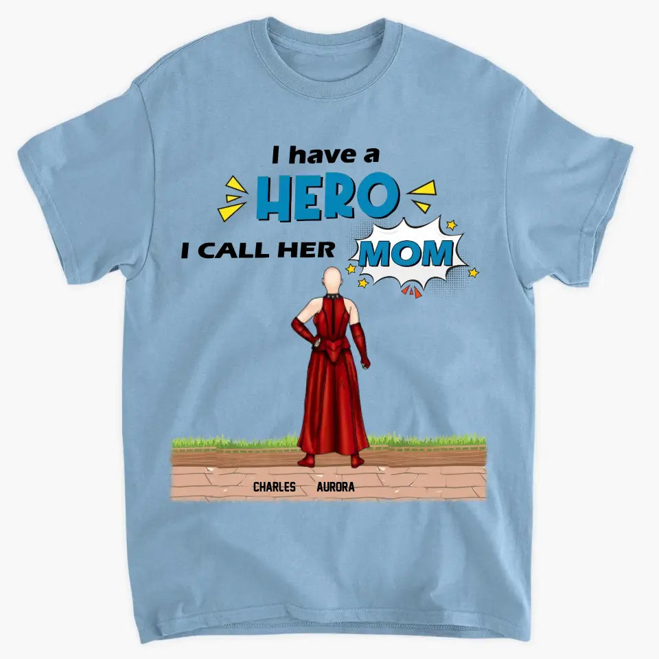 We Have A Hero We Call Her Mom - Personalized Custom T-shirt - Mother's Day, Birthday Gift For Mom, Grandma, Family Members