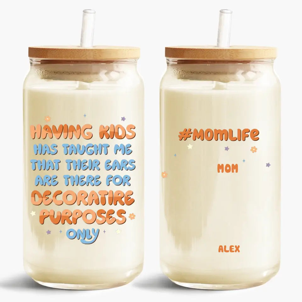 Having A Kids Has Taught Me - Personalized Custom Glass Can - Gift For Family Member