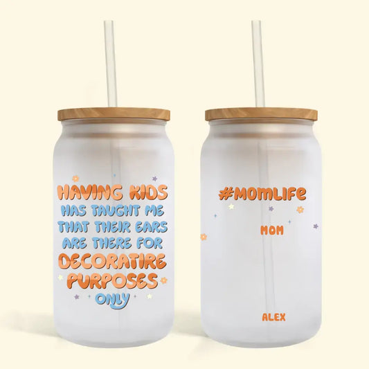 Having A Kids Has Taught Me - Personalized Custom Glass Can - Gift For Family Member