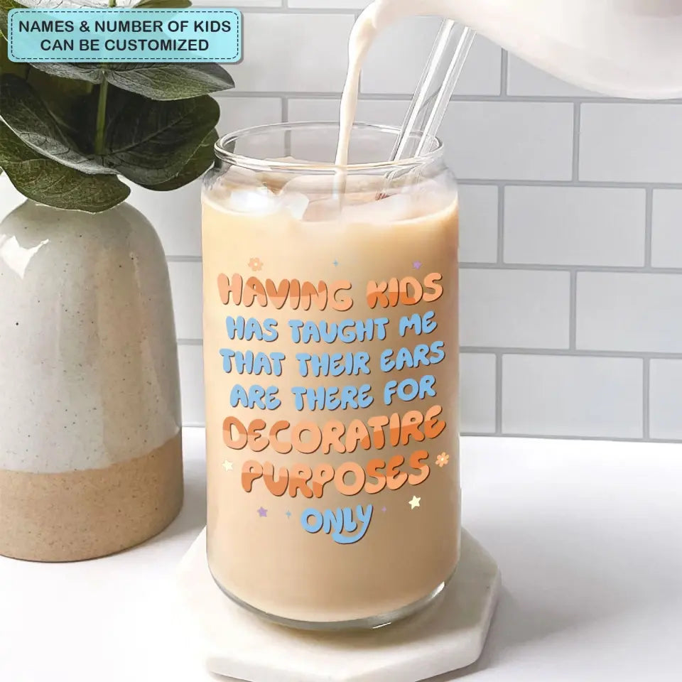 Having A Kids Has Taught Me - Personalized Custom Glass Can - Gift For Family Member