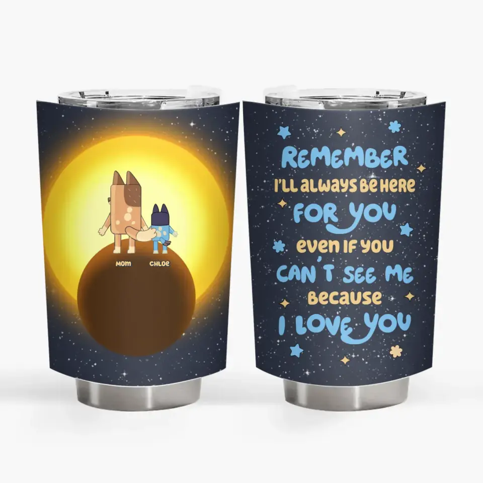 I'll Always Be Here For You - Personalized Custom Tumbler - Mother's Day, Birthday For Mom, Family Members