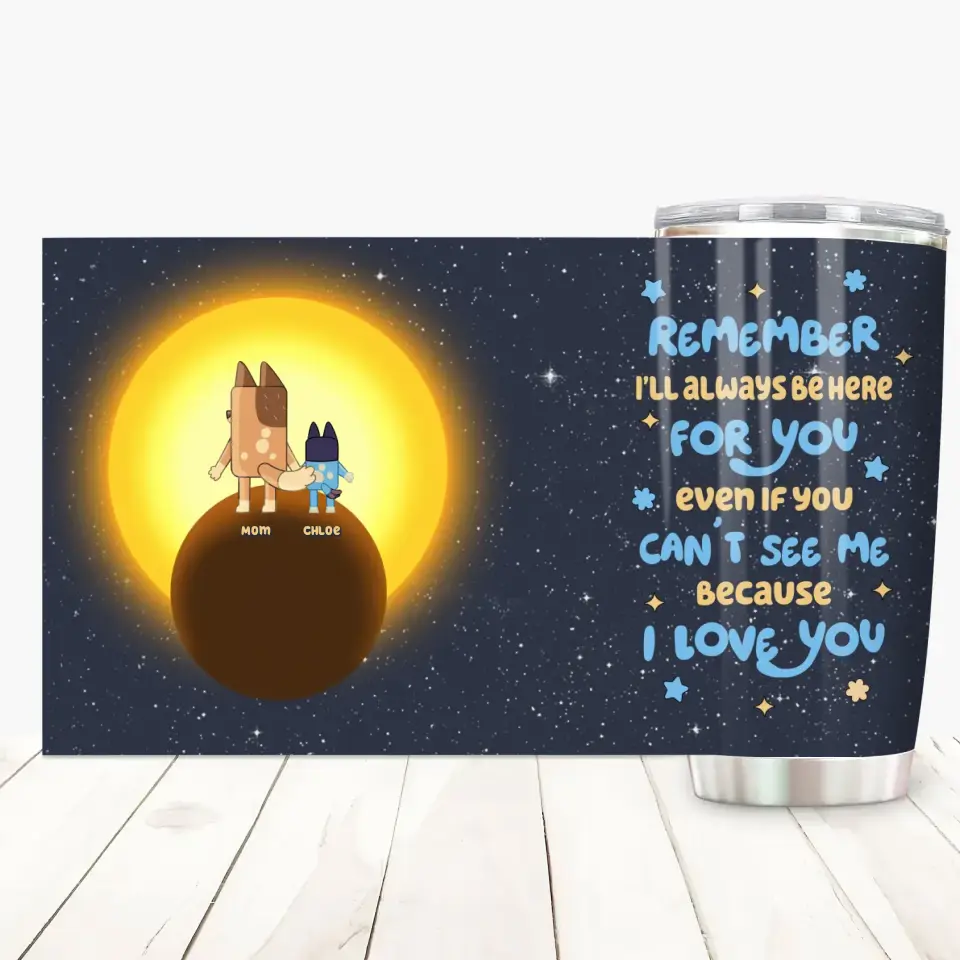 I'll Always Be Here For You - Personalized Custom Tumbler - Mother's Day, Birthday For Mom, Family Members