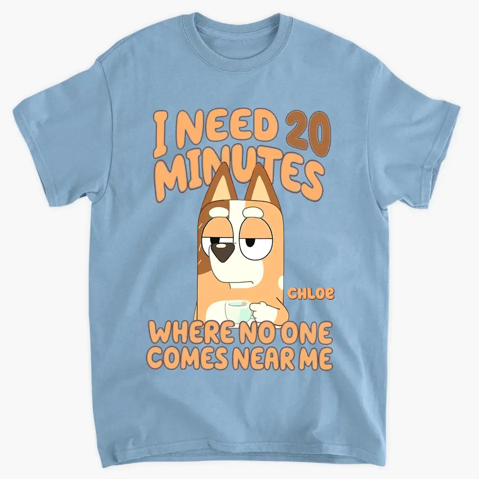 I Need 20 Minutes Where No One Come Near Me - Personalized Custom T-shirt - Gift For Family, Family Members