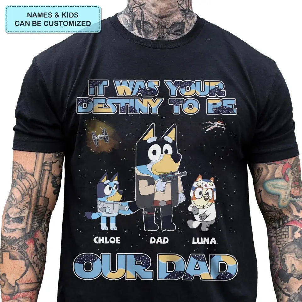 It Was Your Destiny To Be - Personalized Custom T-shirt - Gift For Dad, Grandpa, Family, Family Members