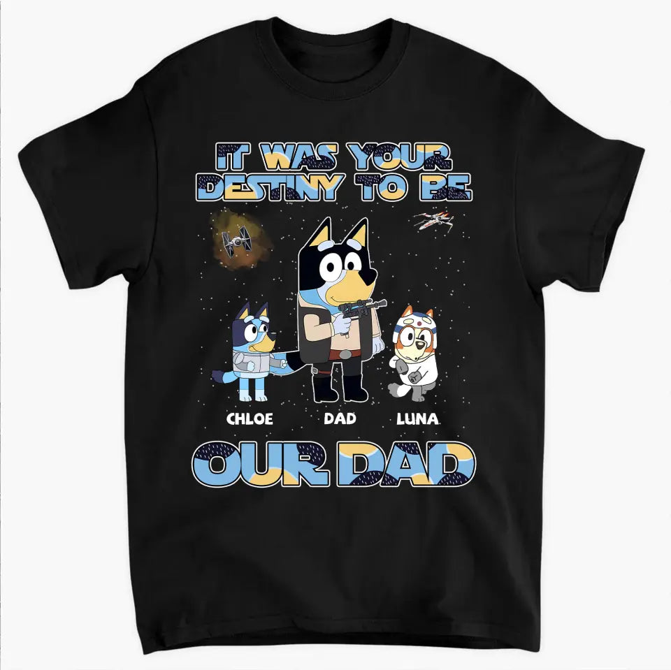 It Was Your Destiny To Be - Personalized Custom T-shirt - Gift For Dad, Grandpa, Family, Family Members