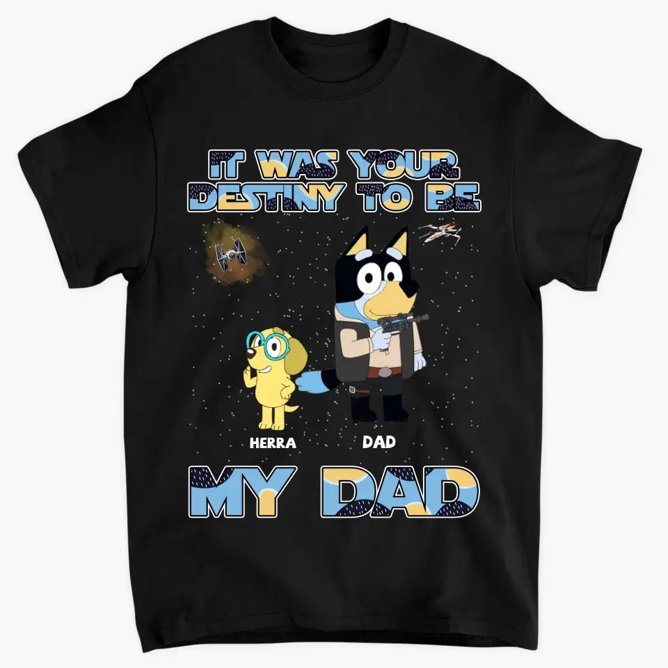 It Was Your Destiny To Be - Personalized Custom T-shirt - Gift For Dad, Grandpa, Family, Family Members
