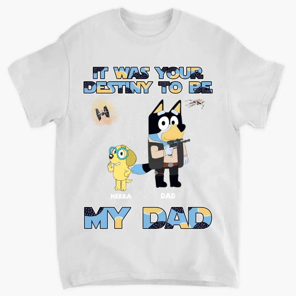 It Was Your Destiny To Be - Personalized Custom T-shirt - Gift For Dad, Grandpa, Family, Family Members