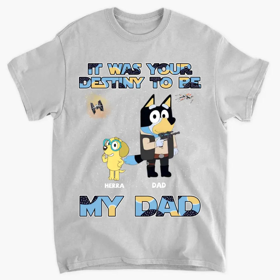 It Was Your Destiny To Be - Personalized Custom T-shirt - Gift For Dad, Grandpa, Family, Family Members