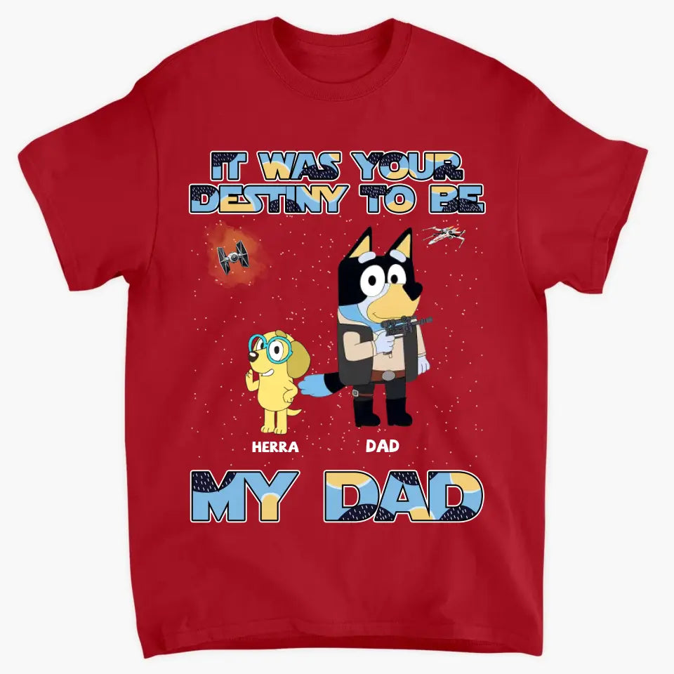 It Was Your Destiny To Be - Personalized Custom T-shirt - Gift For Dad, Grandpa, Family, Family Members