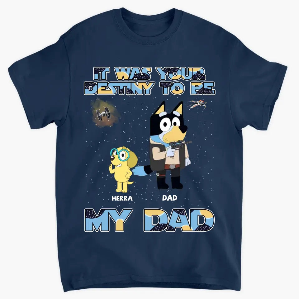 It Was Your Destiny To Be - Personalized Custom T-shirt - Gift For Dad, Grandpa, Family, Family Members