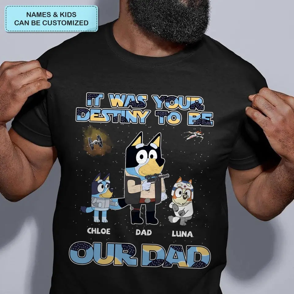 It Was Your Destiny To Be - Personalized Custom T-shirt - Gift For Dad, Grandpa, Family, Family Members