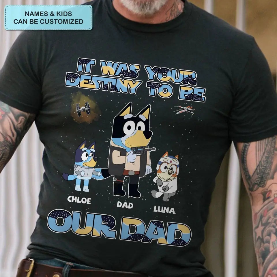 It Was Your Destiny To Be - Personalized Custom T-shirt - Gift For Dad, Grandpa, Family, Family Members