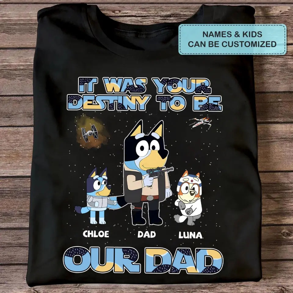 It Was Your Destiny To Be - Personalized Custom T-shirt - Gift For Dad, Grandpa, Family, Family Members