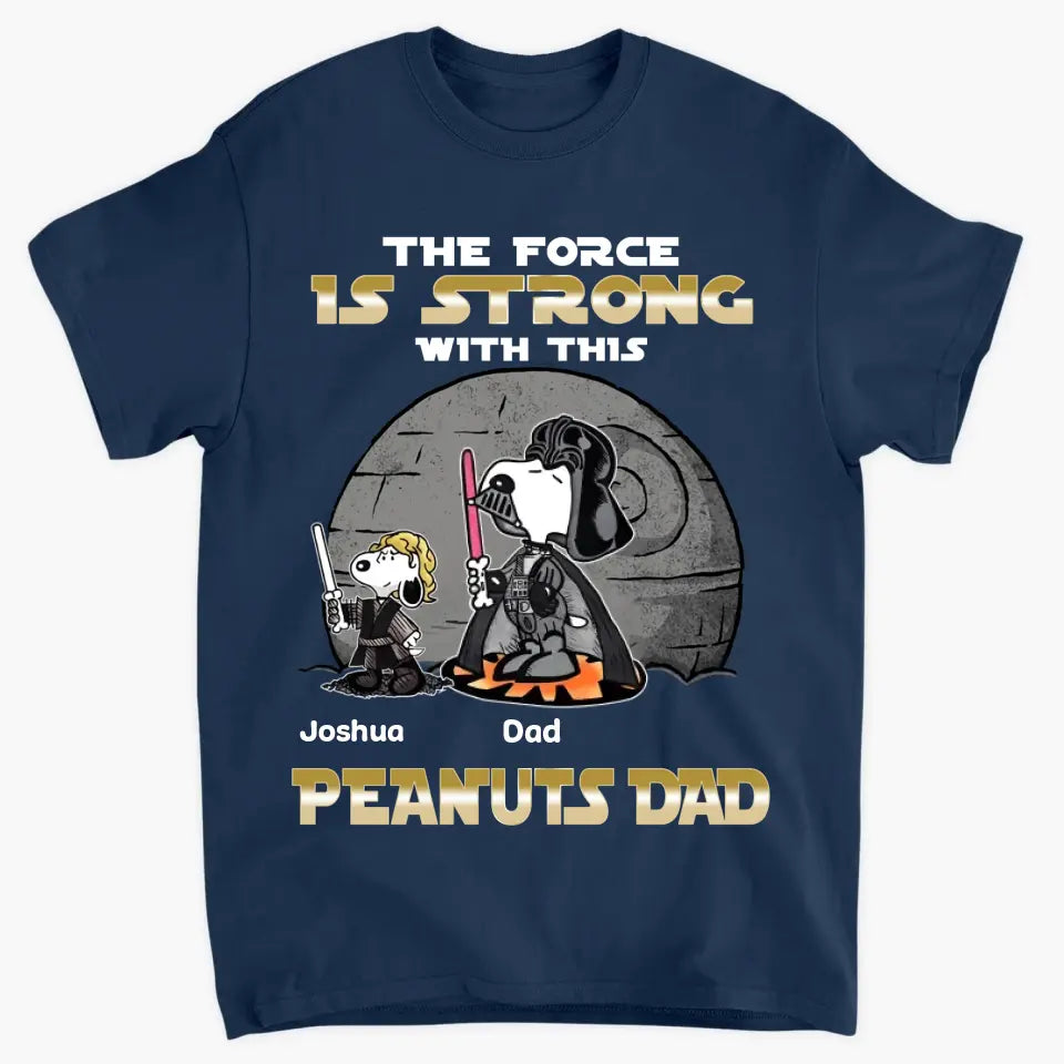 The Force Is Strong With This Dad - Personalized Custom T-shirt - Gift For Dad, Family Members