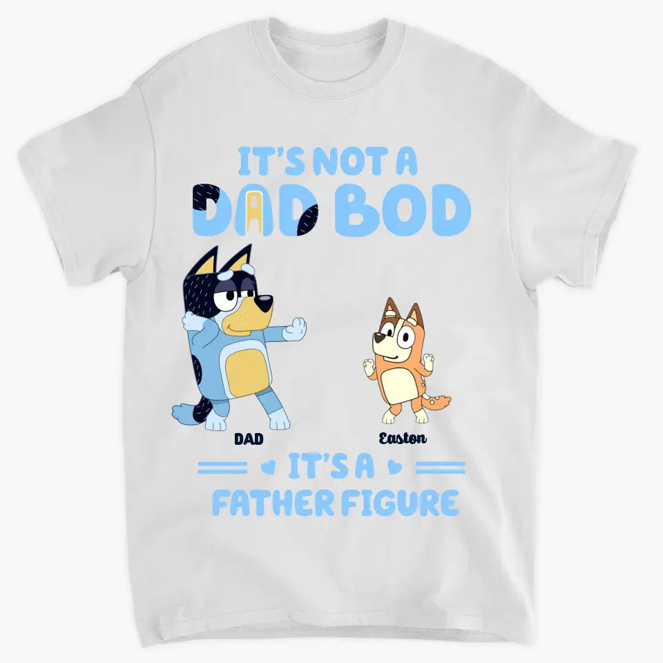 It's Not Father Figure It's A Dad Bod - Personalized Custom T-shirt - Gift For Family, Family Members