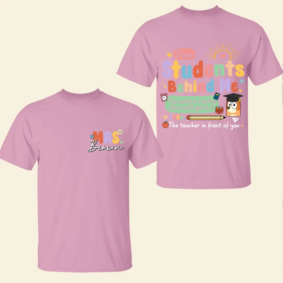 Dear Student Behind Me- Personalized Custom Double-side T-shirt - Teacher's Day, Appreciation Gift For Teacher