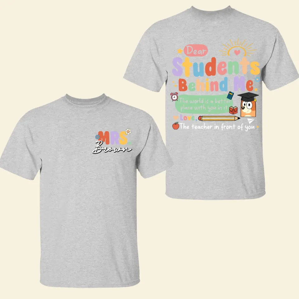 Dear Student Behind Me- Personalized Custom Double-side T-shirt - Teacher's Day, Appreciation Gift For Teacher