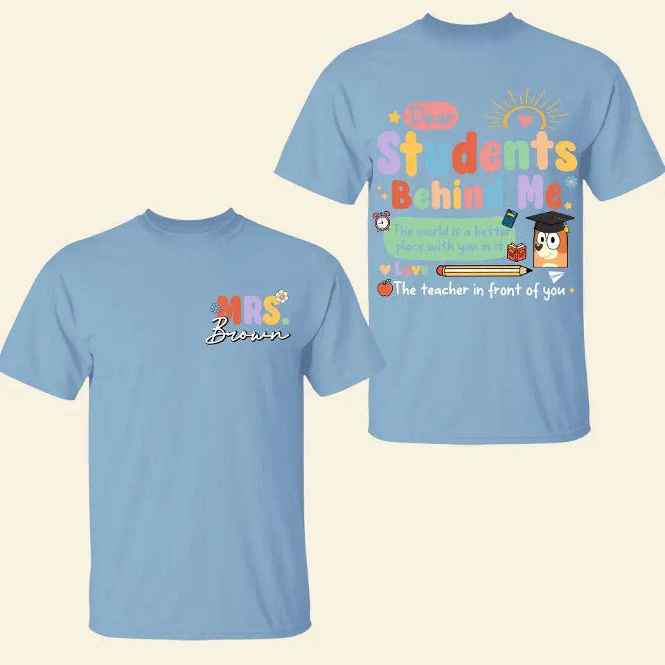 Dear Student Behind Me- Personalized Custom Double-side T-shirt - Teacher's Day, Appreciation Gift For Teacher