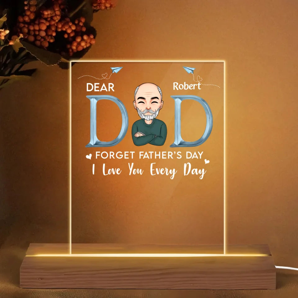 Personalize 3D LED Night Light Wooden Base - Forget Father's Day We Love You Every Day - Gift For Dad, Gift For Grandpa, Father's Day Gift - WRND010