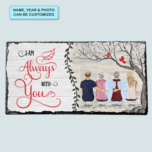Personalized Memorial Slate Plaque - I Am Always With You - Memorial Gift, Gift For Family WRND010