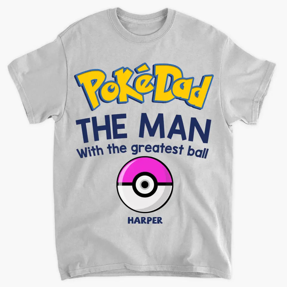 Personalized T-shirt - Father's Day, Birthday Gift For Dad, Grandpa - Pokedad The Man With The Greatest Balls