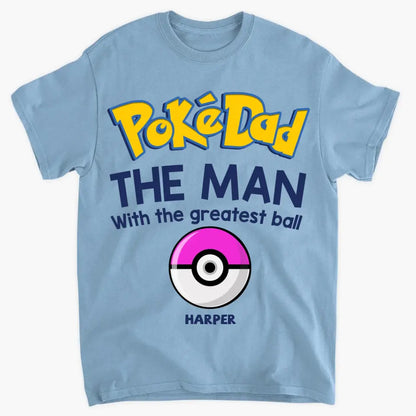 Personalized T-shirt - Father's Day, Birthday Gift For Dad, Grandpa - Pokedad The Man With The Greatest Balls