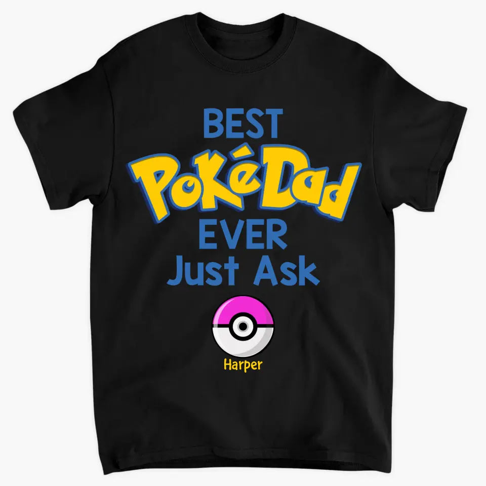 Personalized Custom T-shirt - Father's Day, Birthday Gift For Dad, Grandpa - Best Pokedad Ever Just Ask