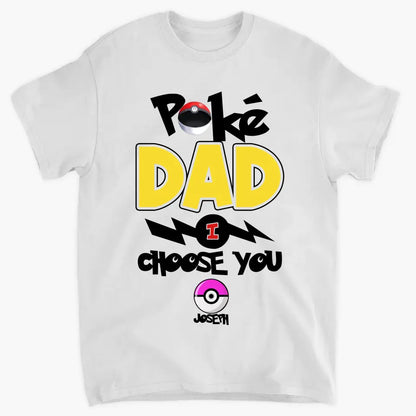 Personalized Custom T-shirt - Father's Day, Birthday Gift For Dad, Grandpa - Pokedad We Choose You