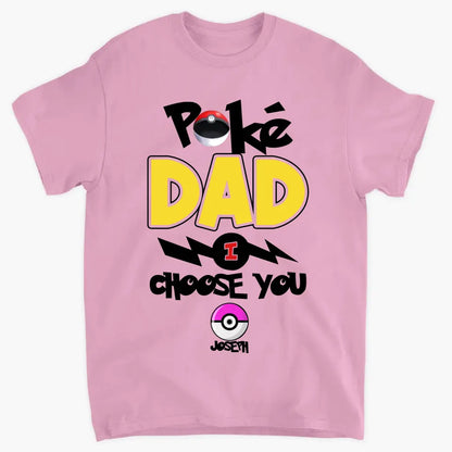 Personalized Custom T-shirt - Father's Day, Birthday Gift For Dad, Grandpa - Pokedad We Choose You