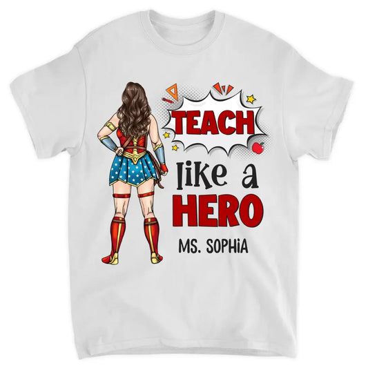 Personalized Custom T-shirt - Teacher's Day, Appreciation Gift For Teacher - Teach Like A Hero