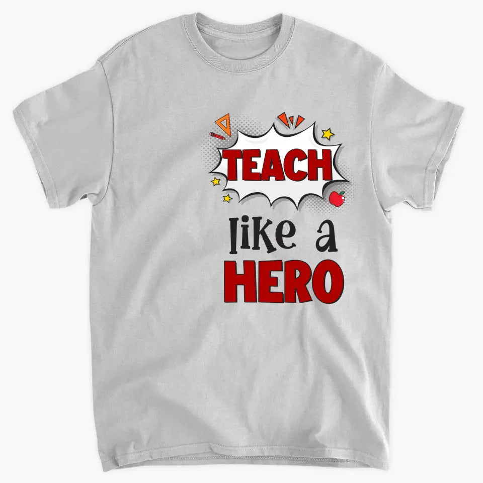 Personalized Custom T-shirt - Teacher's Day, Appreciation Gift For Teacher - Teach Like A Hero