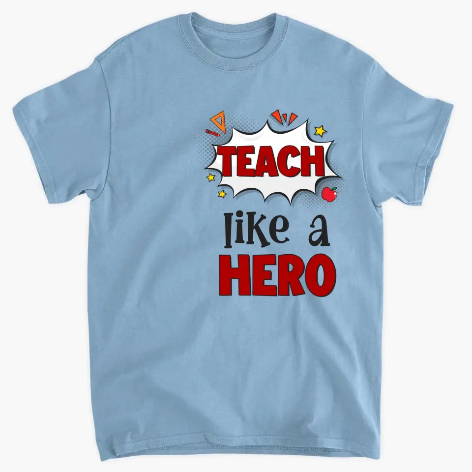 Personalized Custom T-shirt - Teacher's Day, Appreciation Gift For Teacher - Teach Like A Hero