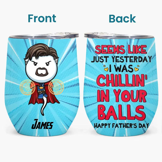Personalized Custom Wine Tumbler - Father's Day, Birthday Gift For Dad, Grandpa - Chillin In Your Balls