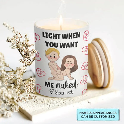 Light When You Want Me Naked - Pesonalized Custom Scent Candle - Valentine's Day, Anniversary Gift For Couple, Husband, Wife, Boyfriend, Girlfriend