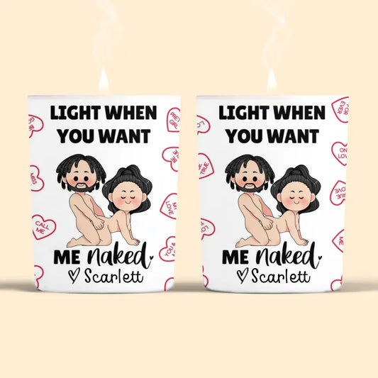 Light When You Want Me Naked - Pesonalized Custom Scent Candle - Valentine's Day, Anniversary Gift For Couple, Husband, Wife, Boyfriend, Girlfriend