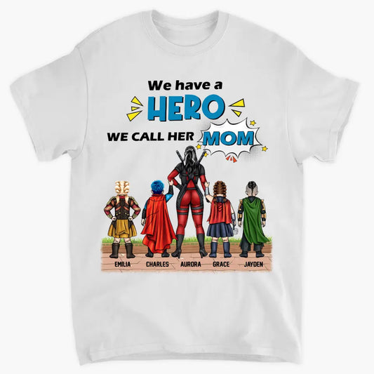 We Have A Hero We Call Her Mom - Personalized Custom T-shirt - Mother's Day, Birthday Gift For Mom, Grandma, Family Members