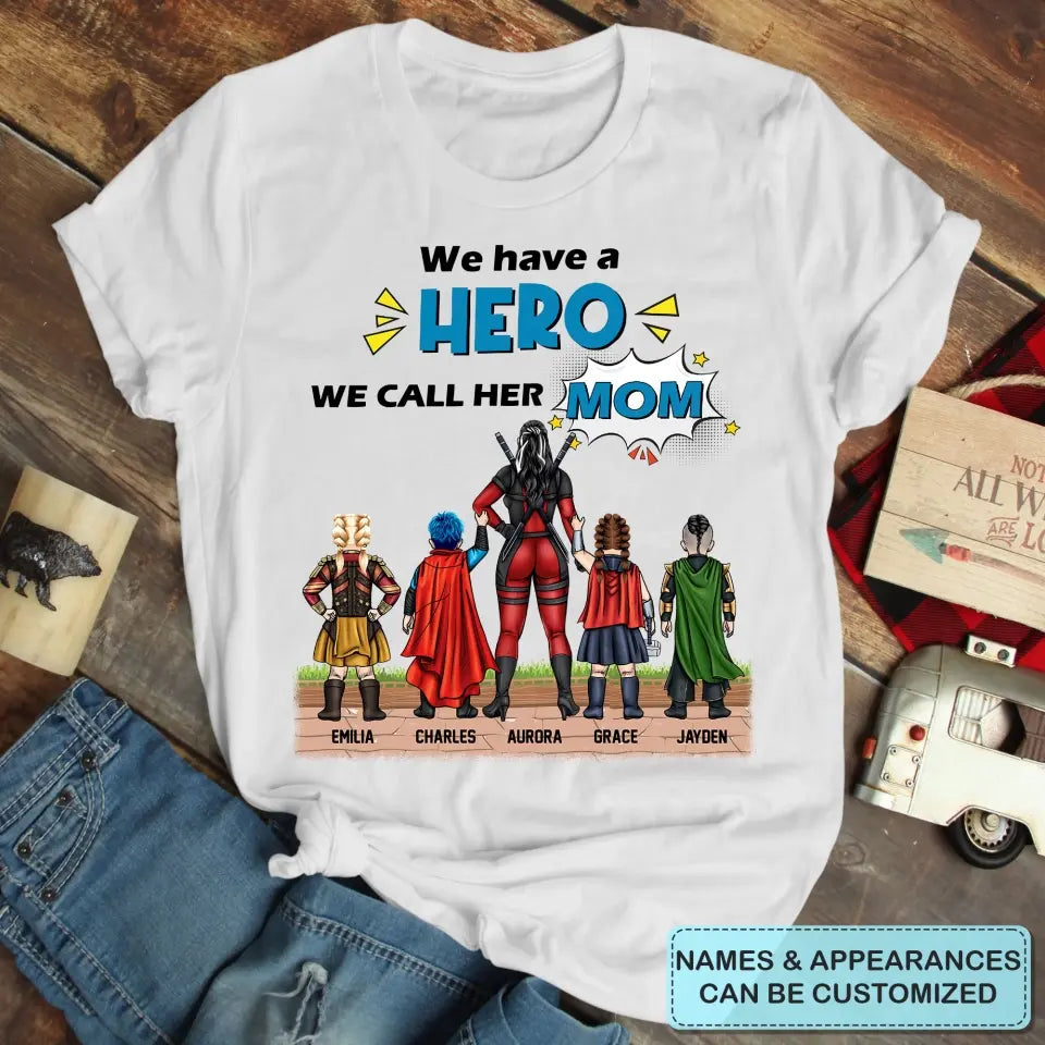 We Have A Hero We Call Her Mom - Personalized Custom T-shirt - Mother's Day, Birthday Gift For Mom, Grandma, Family Members