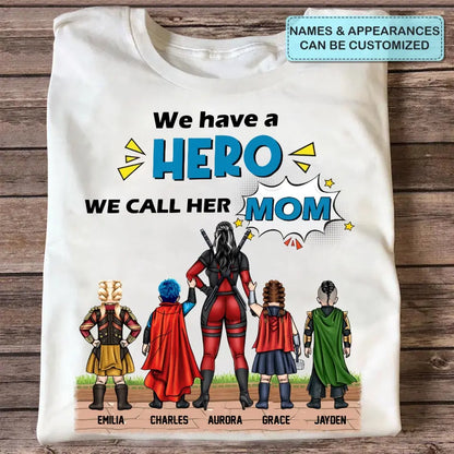 We Have A Hero We Call Her Mom - Personalized Custom T-shirt - Mother's Day, Birthday Gift For Mom, Grandma, Family Members