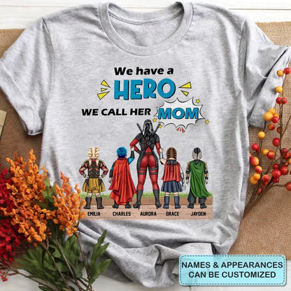 We Have A Hero We Call Her Mom - Personalized Custom T-shirt - Mother's Day, Birthday Gift For Mom, Grandma, Family Members