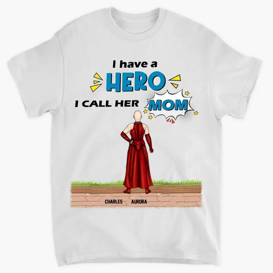 We Have A Hero We Call Her Mom - Personalized Custom T-shirt - Mother's Day, Birthday Gift For Mom, Grandma, Family Members