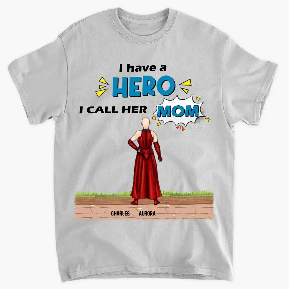 We Have A Hero We Call Her Mom - Personalized Custom T-shirt - Mother's Day, Birthday Gift For Mom, Grandma, Family Members