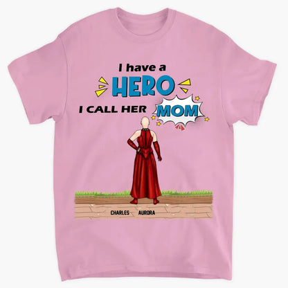 We Have A Hero We Call Her Mom - Personalized Custom T-shirt - Mother's Day, Birthday Gift For Mom, Grandma, Family Members