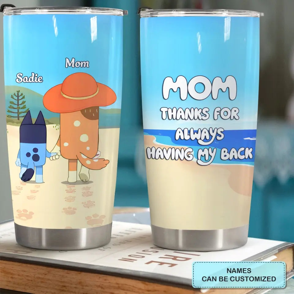 Mom Thanks For Alwways Having My Back - Personalized Custom Tumbler - Mother's Day, Birthday For Mom, Family Members