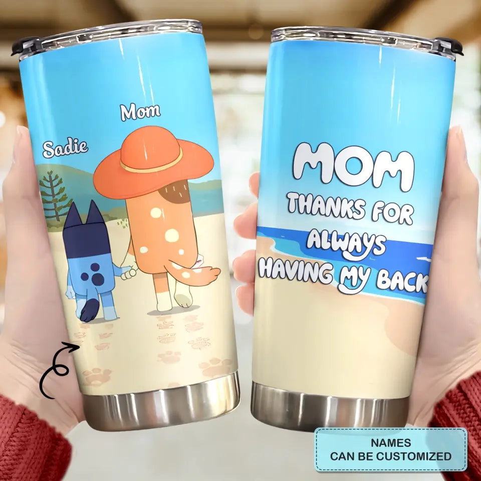 Mom Thanks For Alwways Having My Back - Personalized Custom Tumbler - Mother's Day, Birthday For Mom, Family Members