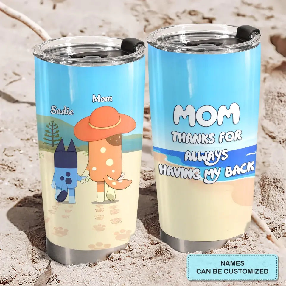 Mom Thanks For Alwways Having My Back - Personalized Custom Tumbler - Mother's Day, Birthday For Mom, Family Members