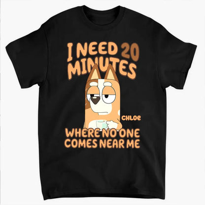 I Need 20 Minutes Where No One Come Near Me - Personalized Custom T-shirt - Gift For Family, Family Members